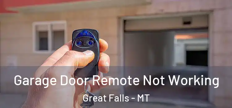  Garage Door Remote Not Working Great Falls - MT