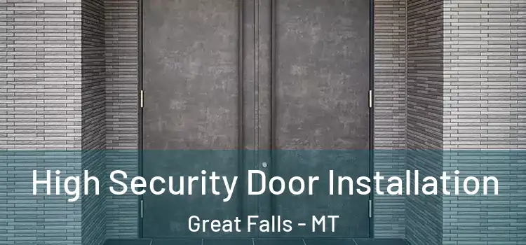 High Security Door Installation Great Falls - MT